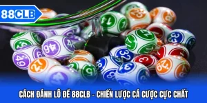 Xổ Số 88CLB - Cơ Hội Làm Giàu Dành Cho Mọi Người