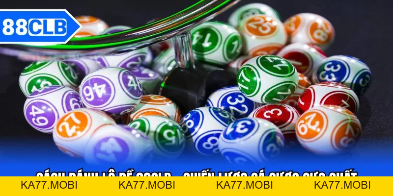 Cách Đánh Lô Đề 88CLB - Chiến Lược Cá Cược Cực Chuẩn Cách Đánh Lô Đề 88CLB - Chiến Lược Cá Cược Cực Chuẩn