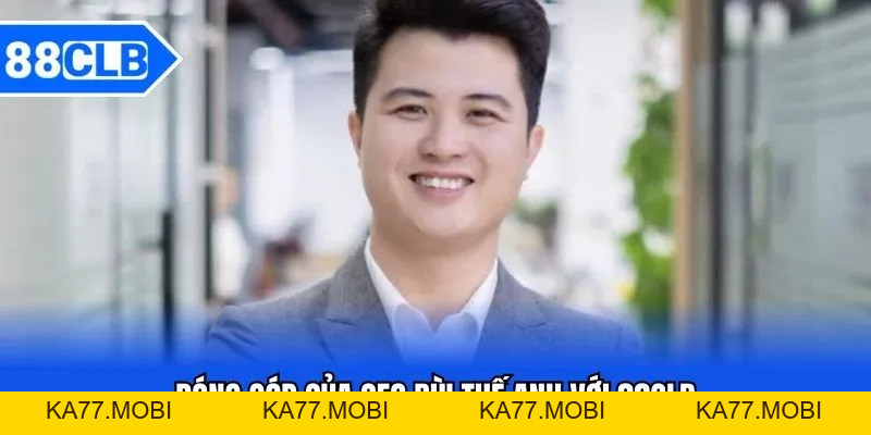 CEO Bùi Thế Anh Và Sự Phát Triển Của Thương Hiệu 88CLB