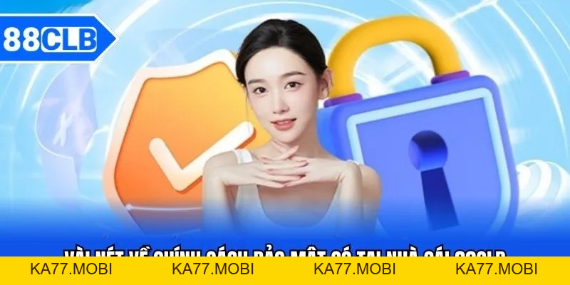 Chính Sách Bảo Mật 88CLB - Bảo Vệ Quyền Lợi Thành Viên