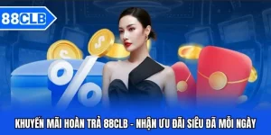 Khuyến Mãi 88CLB - Cập Nhật Ưu Đãi Hot Mỗi Ngày
