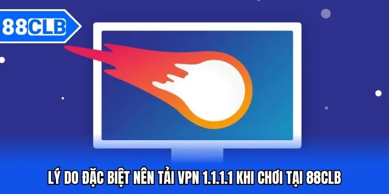 Tải VPN 1.1.1.1 88CLB - Hướng Dẫn Thao Tác Tải Về Máy Từ A-Z