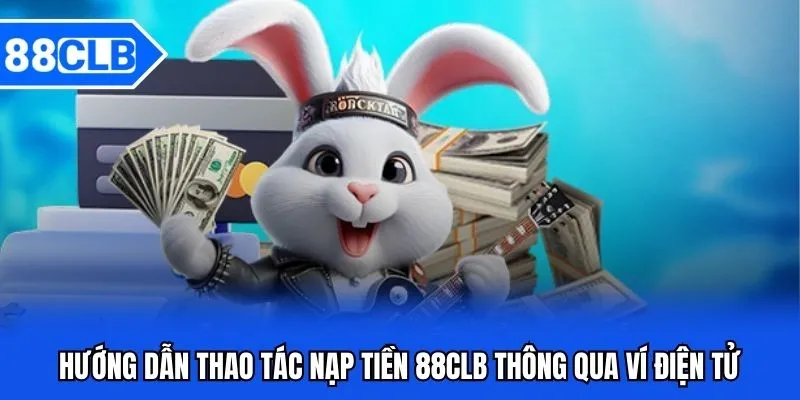 Nạp Tiền 88CLB - Hướng Dẫn Nạp Tiền 88CLB Mới Nhất Nạp Tiền 88CLB - Hướng Dẫn Nạp Tiền 88CLB Mới Nhất
