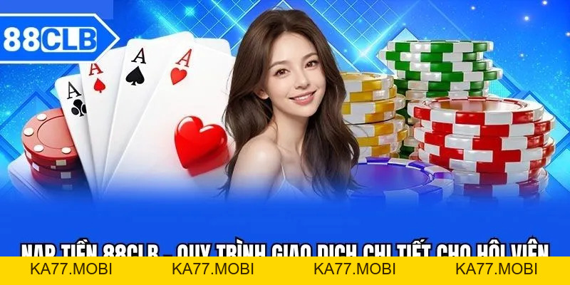 Nạp Tiền 88CLB - Hướng Dẫn Nạp Tiền 88CLB Mới Nhất Nạp Tiền 88CLB - Hướng Dẫn Nạp Tiền 88CLB Mới Nhất