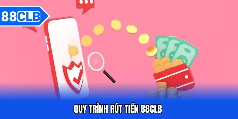 Rút Tiền 88CLB - Hướng Dẫn Rút Tiền 88CLB Siêu Tốc Rút Tiền 88CLB - Hướng Dẫn Rút Tiền 88CLB Siêu Tốc