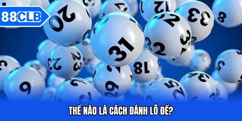 Cách Đánh Lô Đề 88CLB - Chiến Lược Cá Cược Cực Chuẩn Cách Đánh Lô Đề 88CLB - Chiến Lược Cá Cược Cực Chuẩn