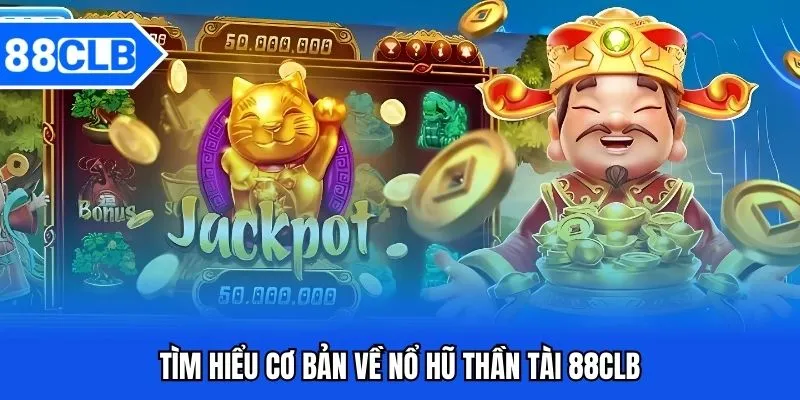 Nổ Hũ Thần Tài 88CLB - Săn Jackpot Khủng Năm 2026 Nổ Hũ Thần Tài 88CLB - Săn Jackpot Khủng Năm 2026