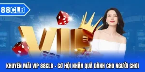Khuyến Mãi 88CLB - Cập Nhật Ưu Đãi Hot Mỗi Ngày
