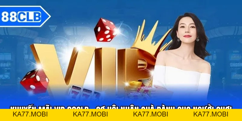 Khuyến Mãi VIP 88CLB - Cơ Hội Nhận Quà Dành Cho Người Chơi