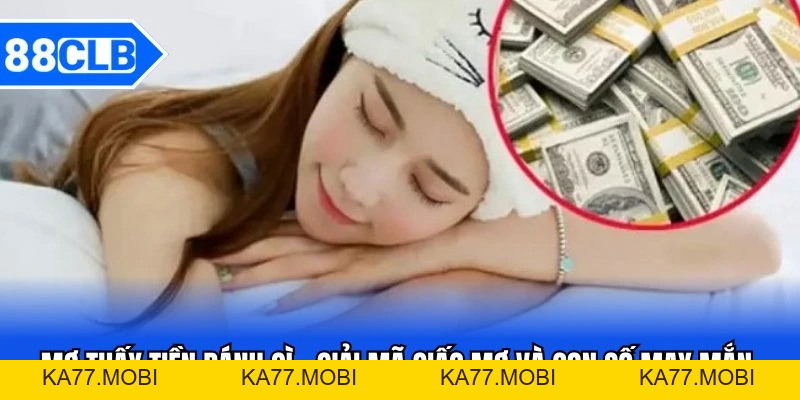 Mơ Thấy Tiền Đánh Gì - Giải Mã Giấc Mơ Và Con Số May Mắn